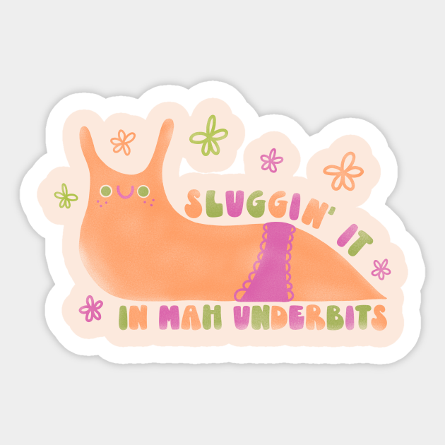 sluggin-it-in-my-underbits-slug-sticker-teepublic